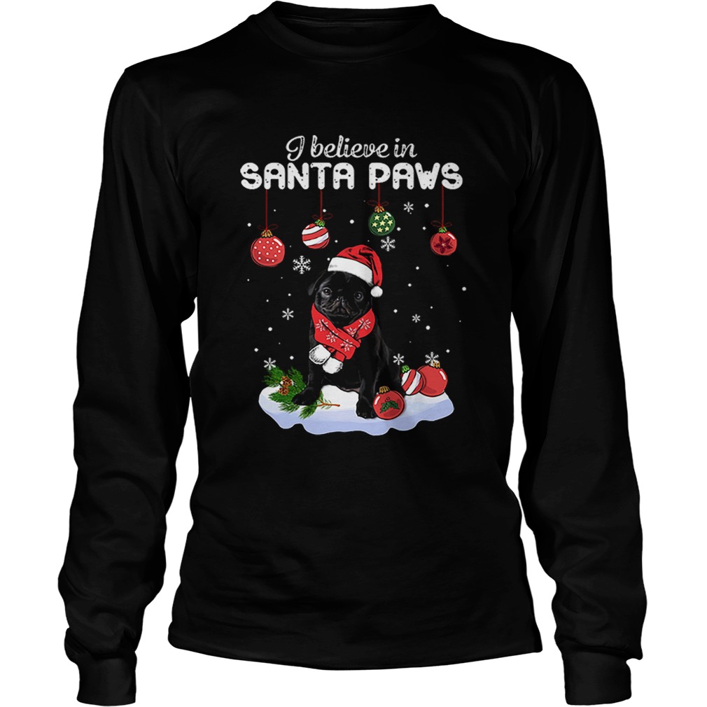 Pug I believe in Santa Paws Christmas LongSleeve