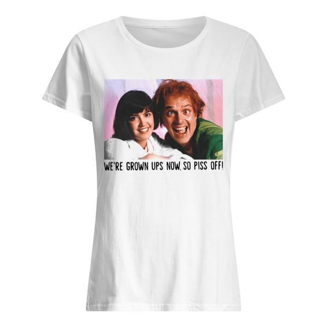 Rik Mayall And Phoebe Cates We’re Grown Ups Now So Piss Off Classic Women's T-shirt