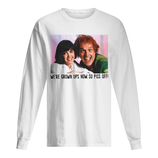 Rik Mayall And Phoebe Cates We’re Grown Ups Now So Piss Off Long Sleeved T-shirt 