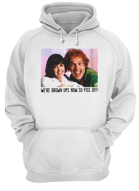 Rik Mayall And Phoebe Cates We’re Grown Ups Now So Piss Off Unisex Hoodie