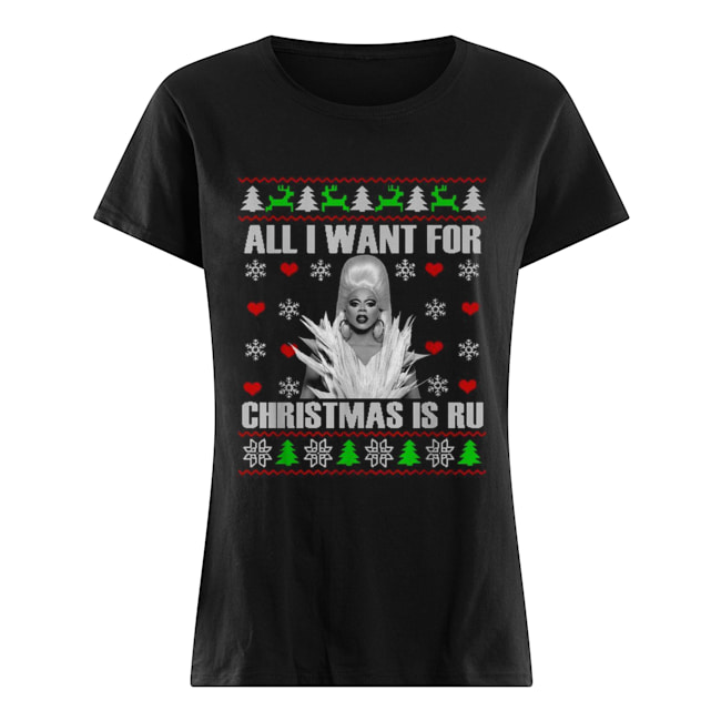 RuPaul All I Want For Christmas Is Ru Ugly Christmas Classic Women's T-shirt