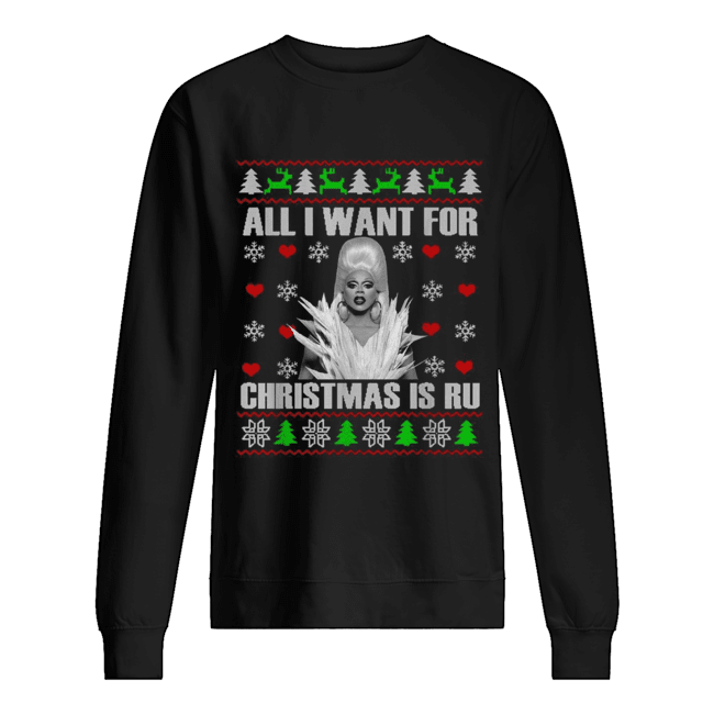 RuPaul All I Want For Christmas Is Ru Ugly Christmas Unisex Sweatshirt