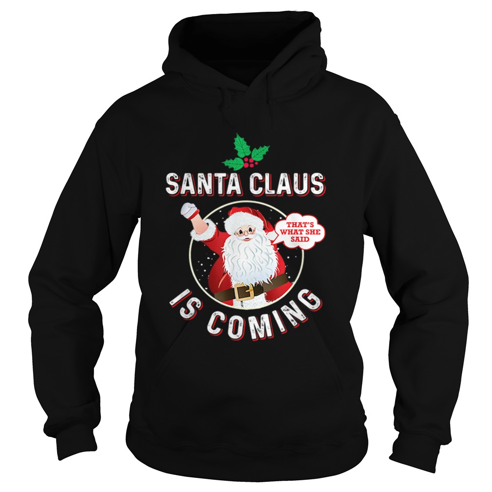 Santa Claus Is Coming Thats What She Said Adult Christmas Hoodie