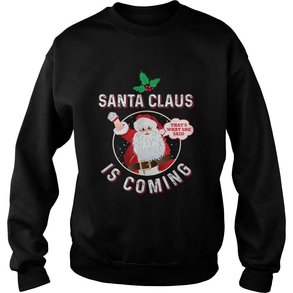 Santa Claus Is Coming Thats What She Said Adult Christmas Sweatshirt