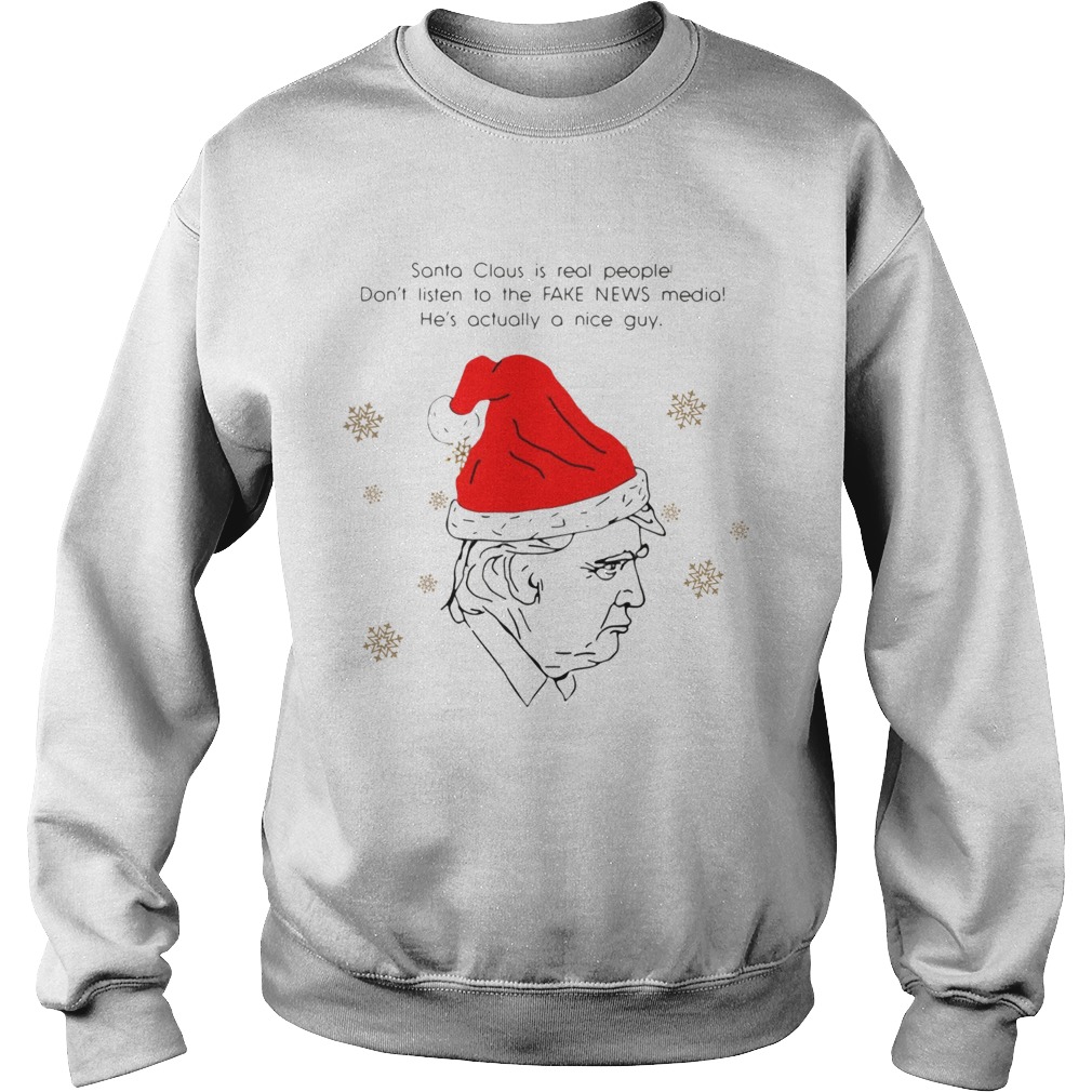 Santa Claus Is Real People Dont Listen To The Fake News Media Trump Christmas Sweatshirt