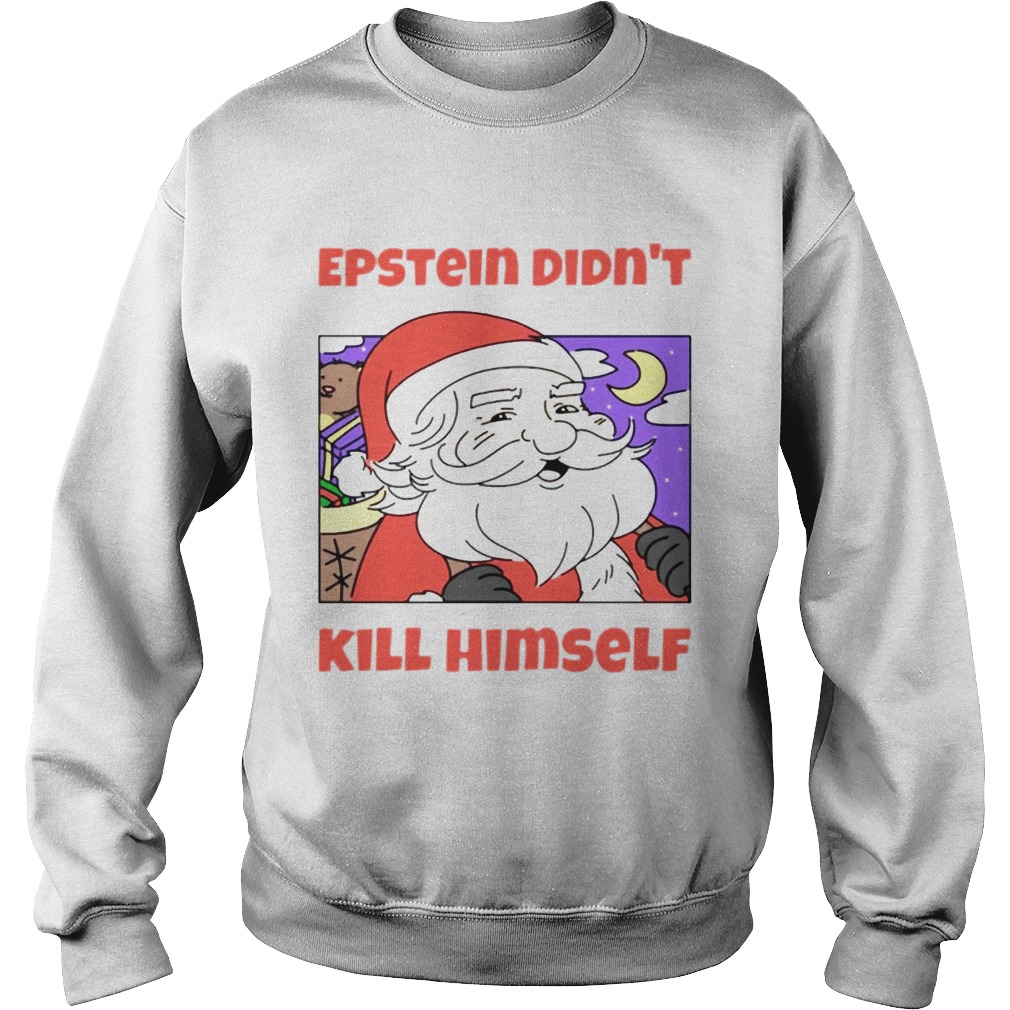 Santa Epstein didnt kill himself tee Sweatshirt