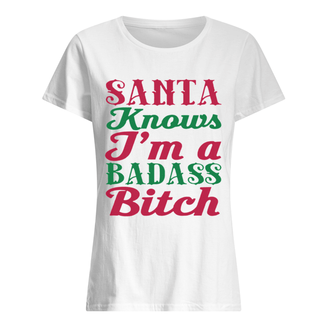 Santa Knows I'm A Badass Bitch Christmas Classic Women's T-shirt