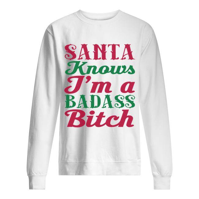 Santa Knows I'm A Badass Bitch Christmas Unisex Sweatshirt