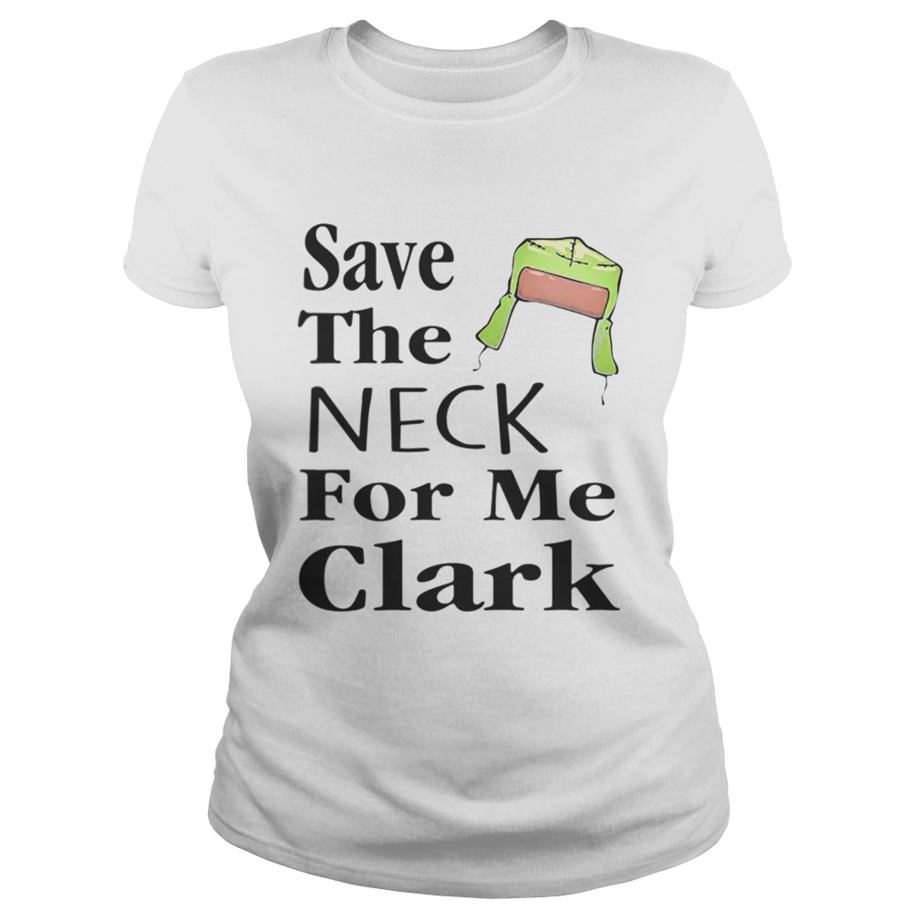 Save The Neck For Me Clark Christmas Vacation Cousin Eddie Quote Classic Ladies