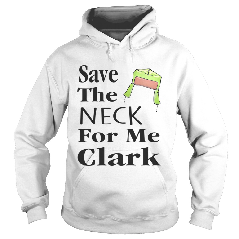 Save The Neck For Me Clark Christmas Vacation Cousin Eddie Quote Hoodie