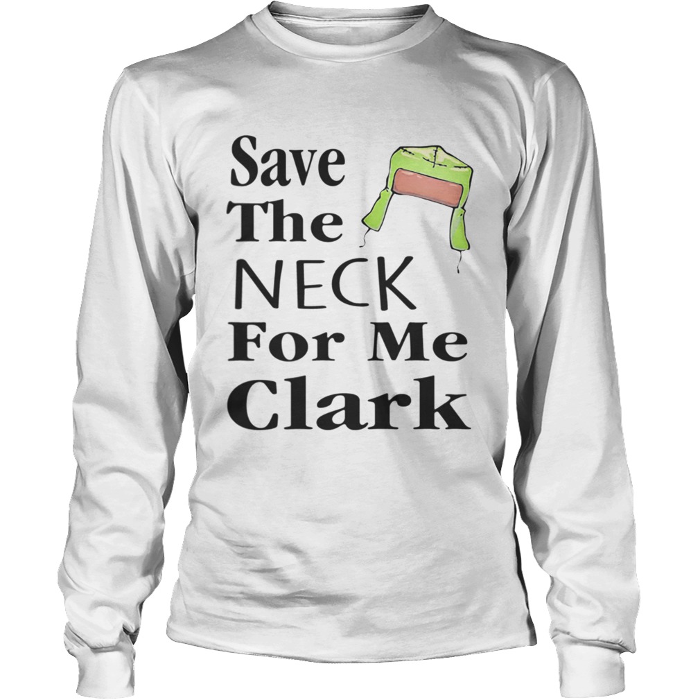 Save The Neck For Me Clark Christmas Vacation Cousin Eddie Quote LongSleeve