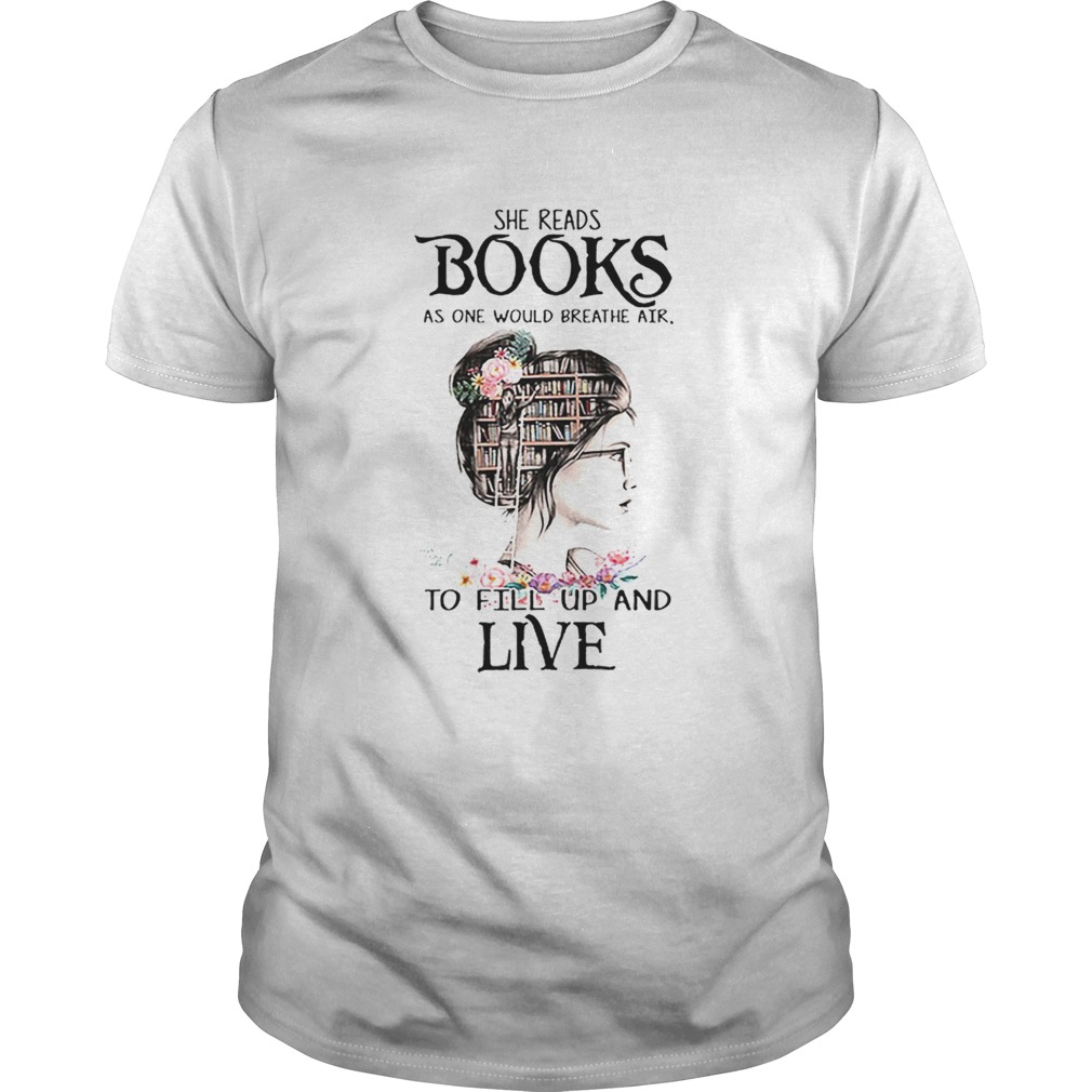 She reads books as one would breathe air to fill up and live shirt