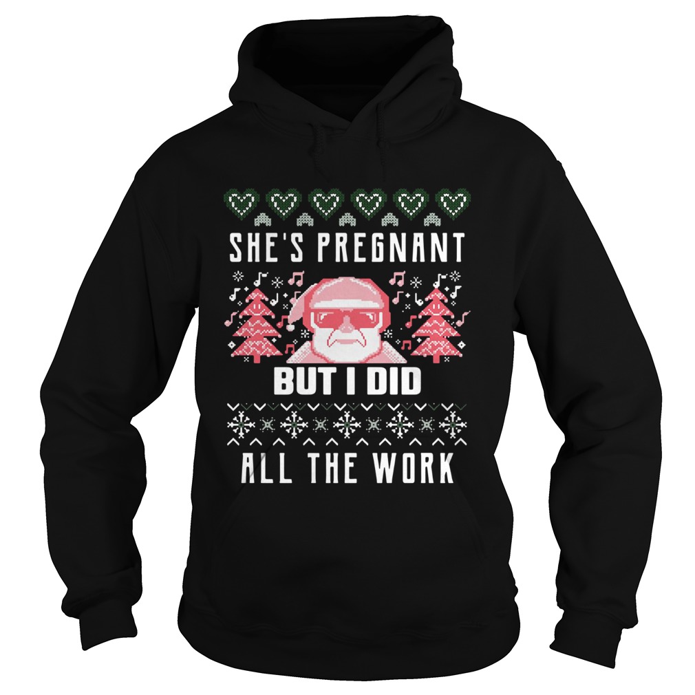 Shes Pregnadd All The Work Ugly Christmas Hoodie
