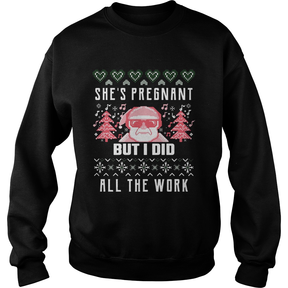 Shes Pregnadd All The Work Ugly Christmas Sweatshirt