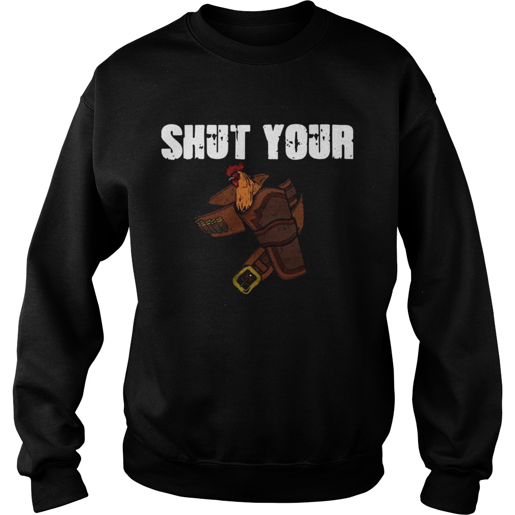 Shut Your Chicken Holster Sweatshirt