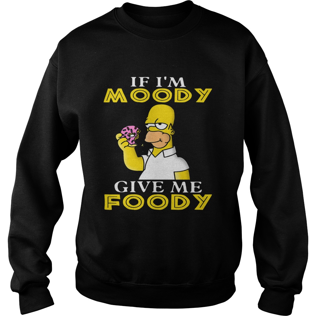 Simpsons If Im noddy give my foodie Sweatshirt