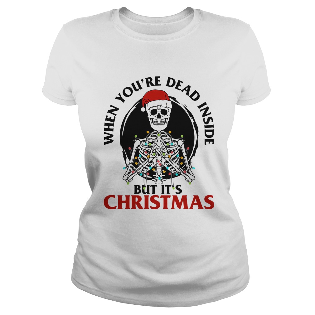 Skeleton When Youre Dead Inside But Its Christmas Classic Ladies