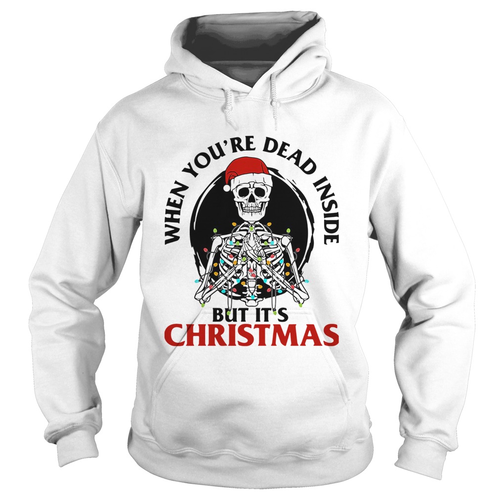 Skeleton When Youre Dead Inside But Its Christmas Hoodie