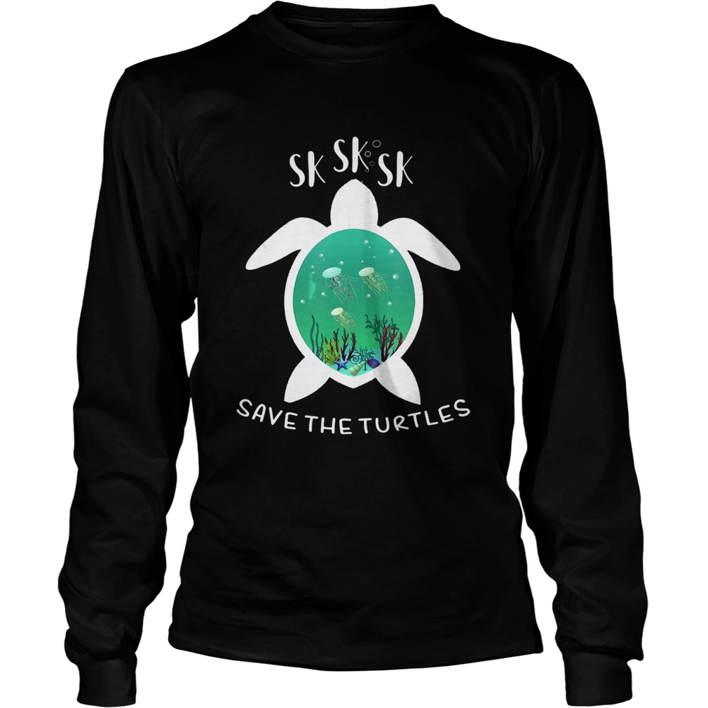 Sksksk Save The Turtles Beautiful Ocean LongSleeve