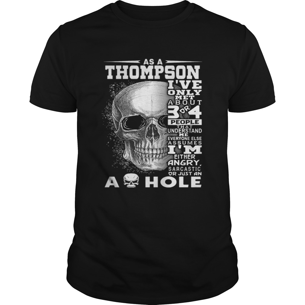 Skull As an Thompson ive only met about 3 or 4 people that understand shirt