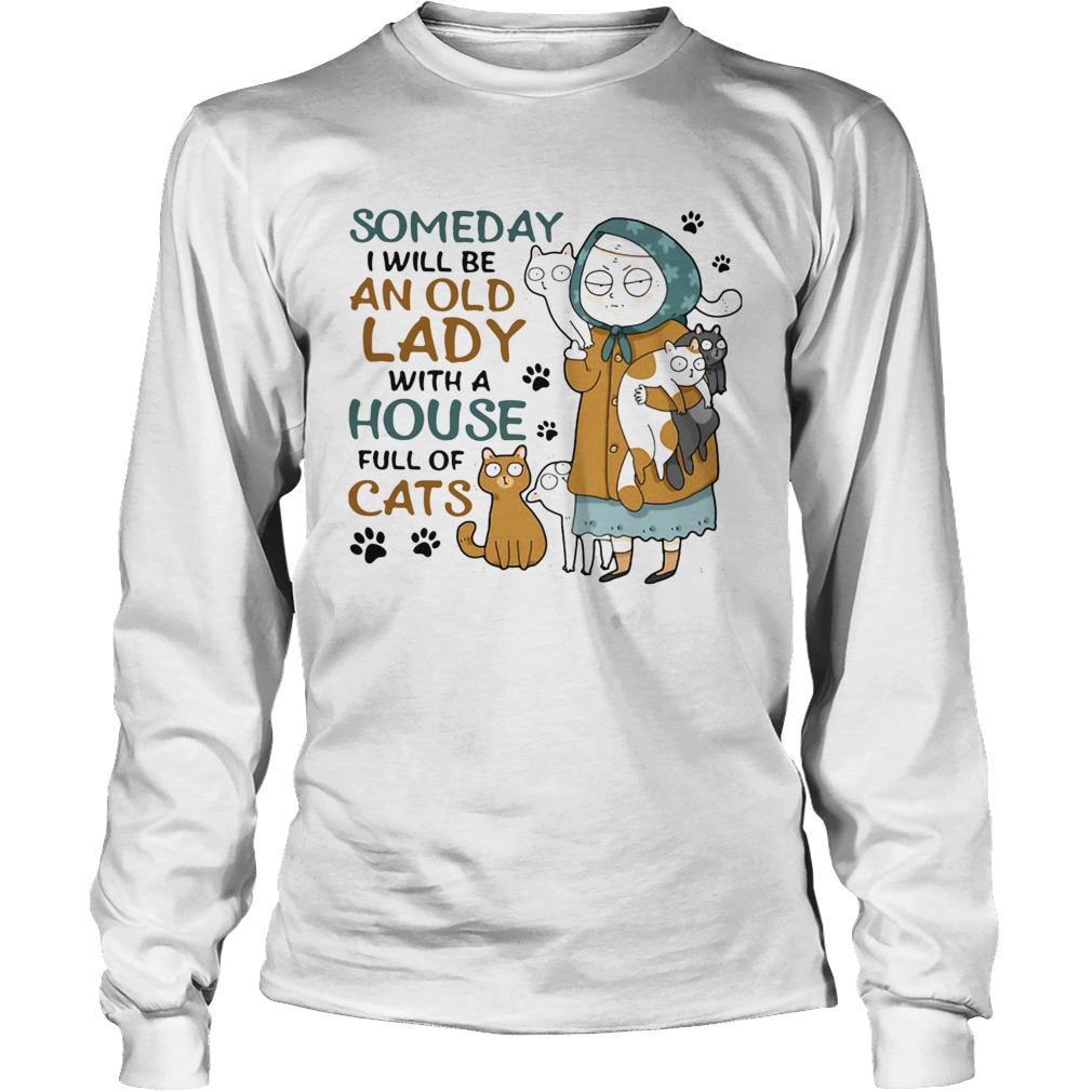Someday I Will Be An Old Lady With A House Full Of Cats LongSleeve