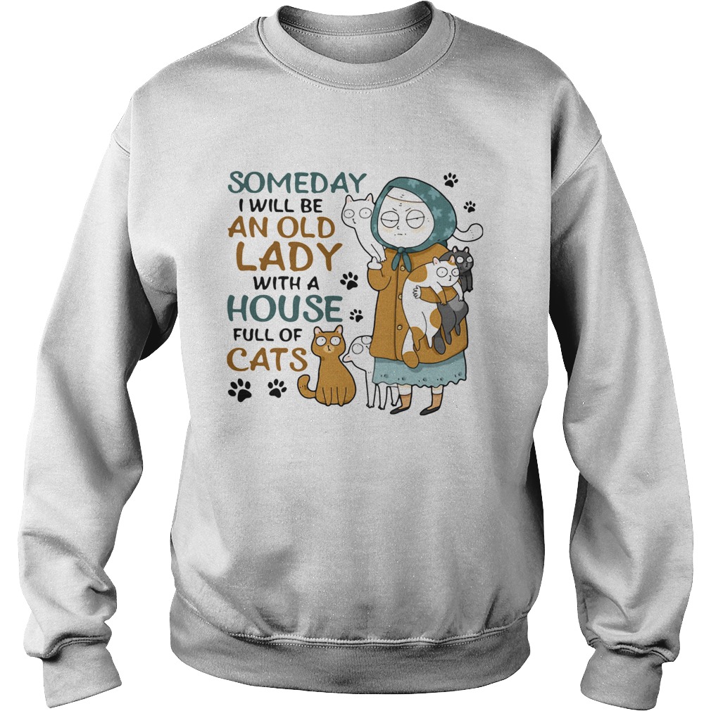 Someday I Will Be An Old Lady With A House Full Of Cats Sweatshirt