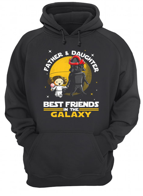 Star Wars Father And Daughter Best Friends In The Galaxy Shirt Unisex Hoodie
