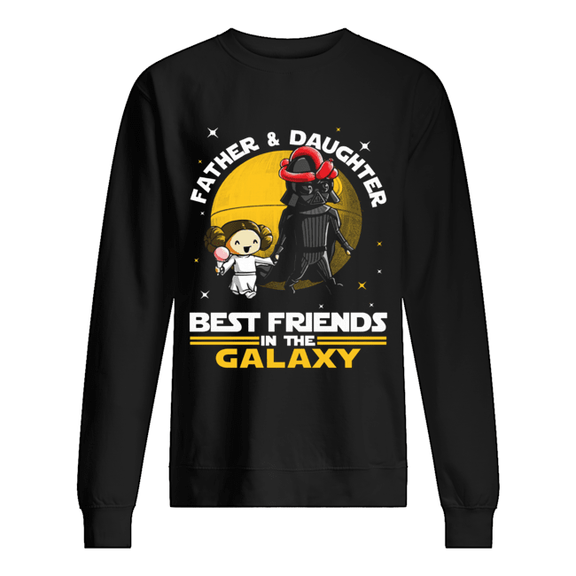 Star Wars Father And Daughter Best Friends In The Galaxy Shirt Unisex Sweatshirt