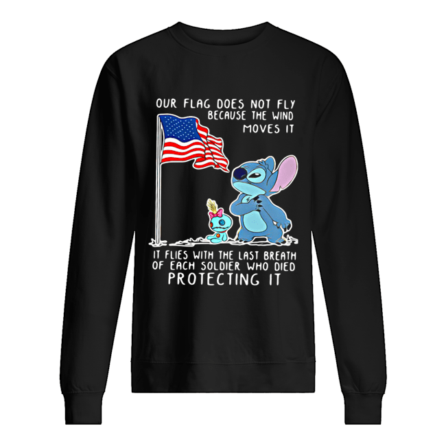 Stitch Our Flag Does Not Fly Because The Wind Moves It Shirt Unisex Sweatshirt