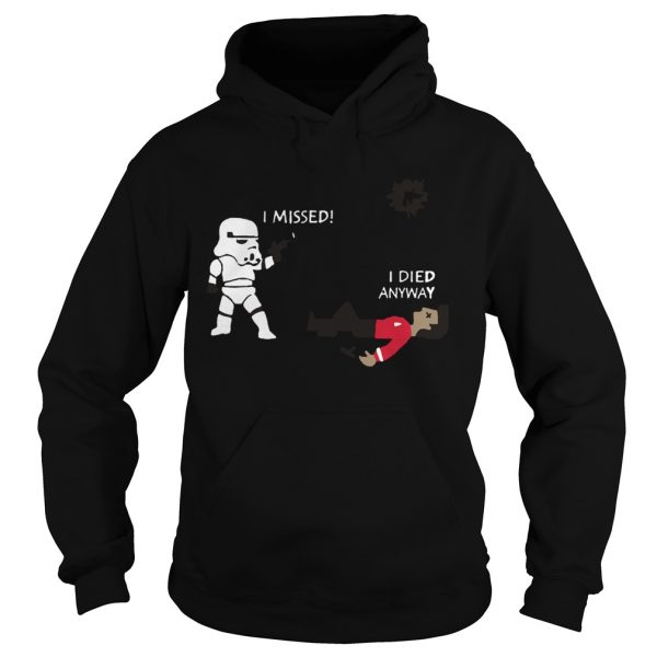 Stormtrooper Shoots I Missed I Died Anyway Funny  Hoodie