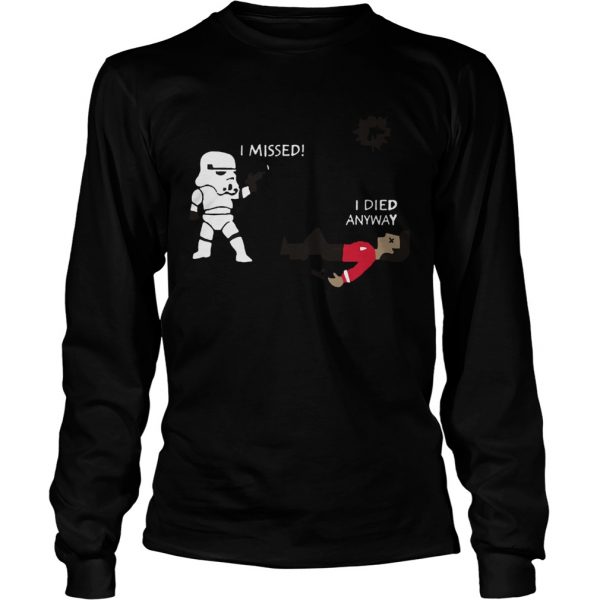 Stormtrooper Shoots I Missed I Died Anyway Funny  LongSleeve
