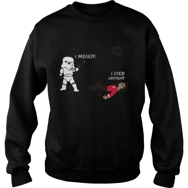 Stormtrooper Shoots I Missed I Died Anyway Funny  Sweatshirt