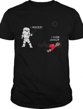 Stormtrooper Shoots I Missed I Died Anyway Funny shirt