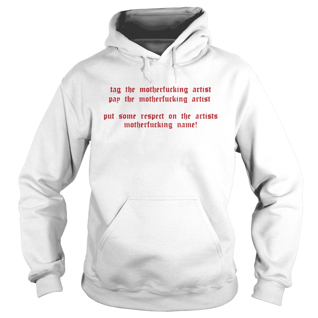 Tag the motherfucking artist pay the motherfucking artist Hoodie