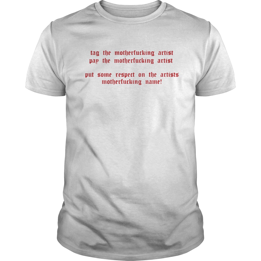 Tag the motherfucking artist pay the motherfucking artist shirt