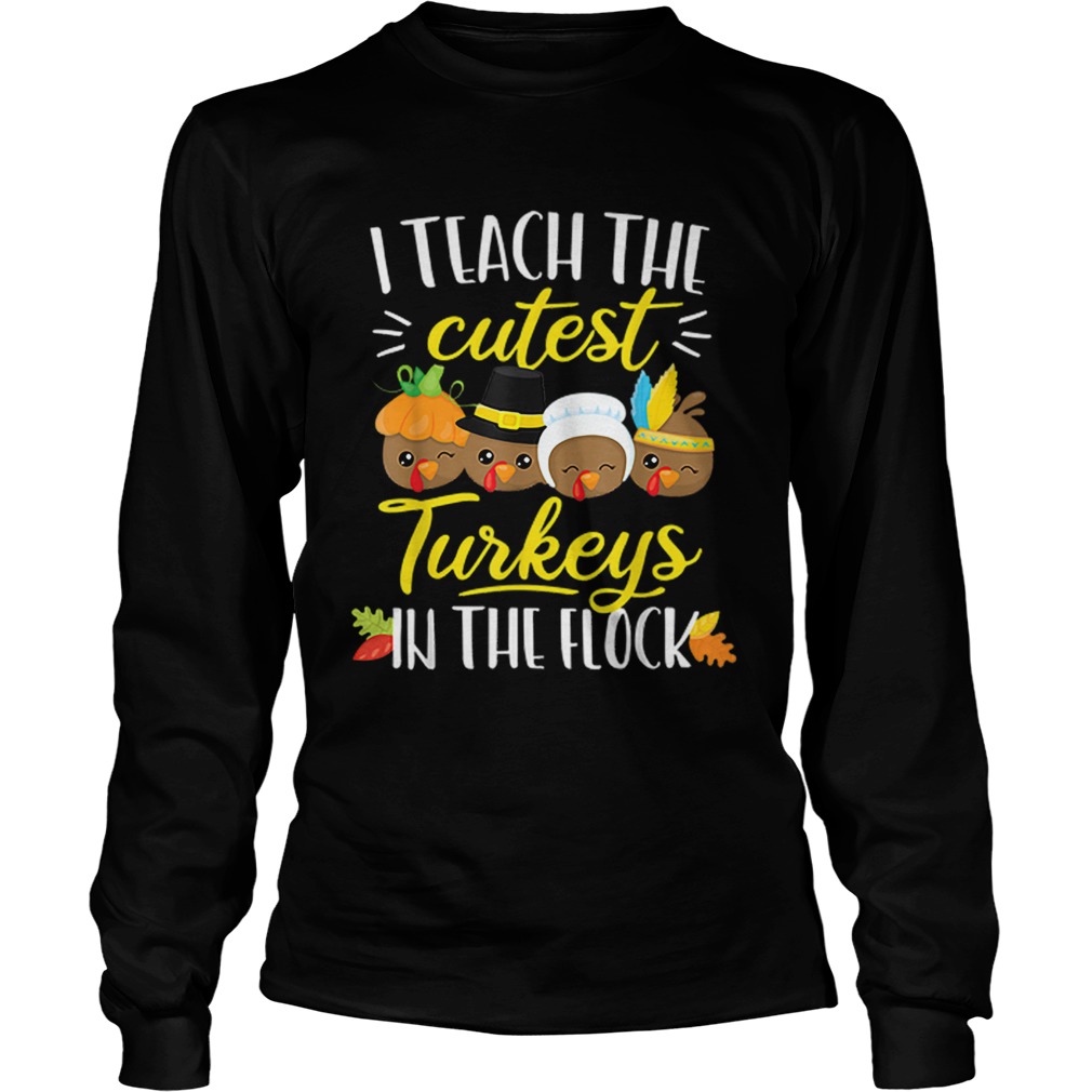 Thanksgiving Teacher I Teach The Cutest Turkeys Flock LongSleeve
