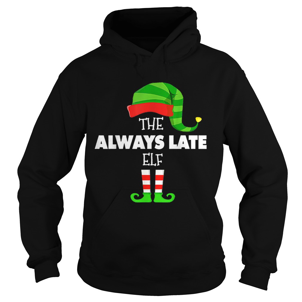 The ALWAYS LATE ELF Group Matching Family Christmas PJS Hoodie