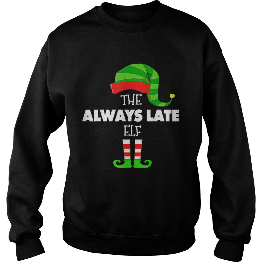 The ALWAYS LATE ELF Group Matching Family Christmas PJS Sweatshirt