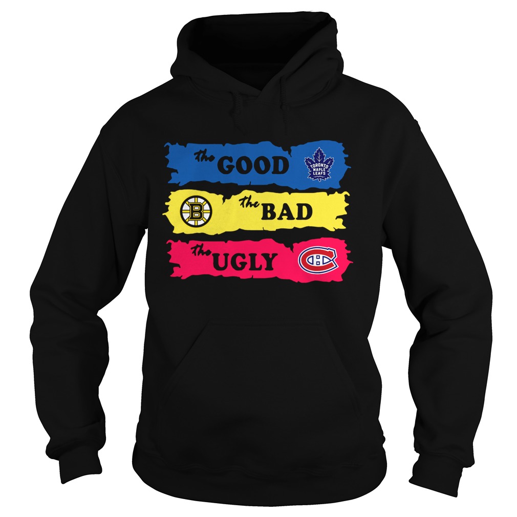 The Good Toronto Maple Leafs The Bad Boston Bruins The Ugly Canadiens Montreal Hoodie
