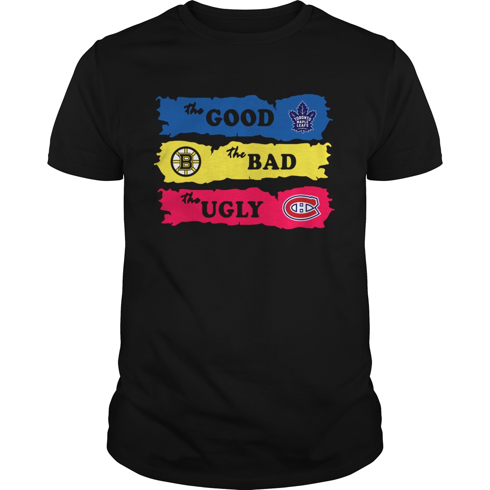 The Good Toronto Maple Leafs The Bad Boston Bruins The Ugly Canadiens Montreal shirt