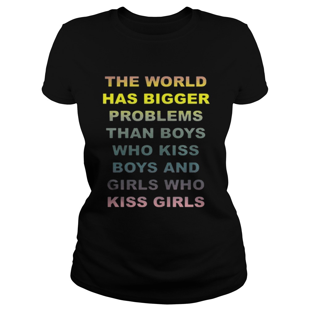 The world has bigger problems than boys who kiss boys and girls Classic Ladies