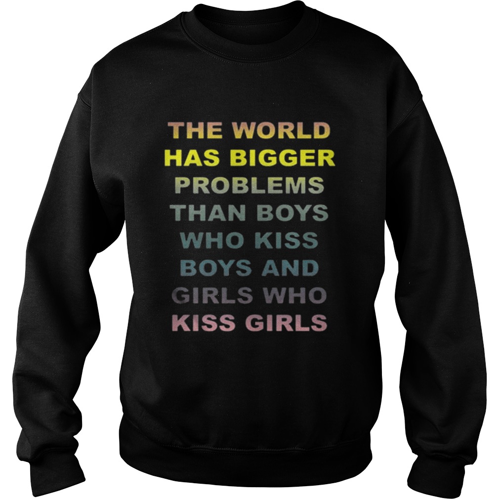 The world has bigger problems than boys who kiss boys and girls Sweatshirt