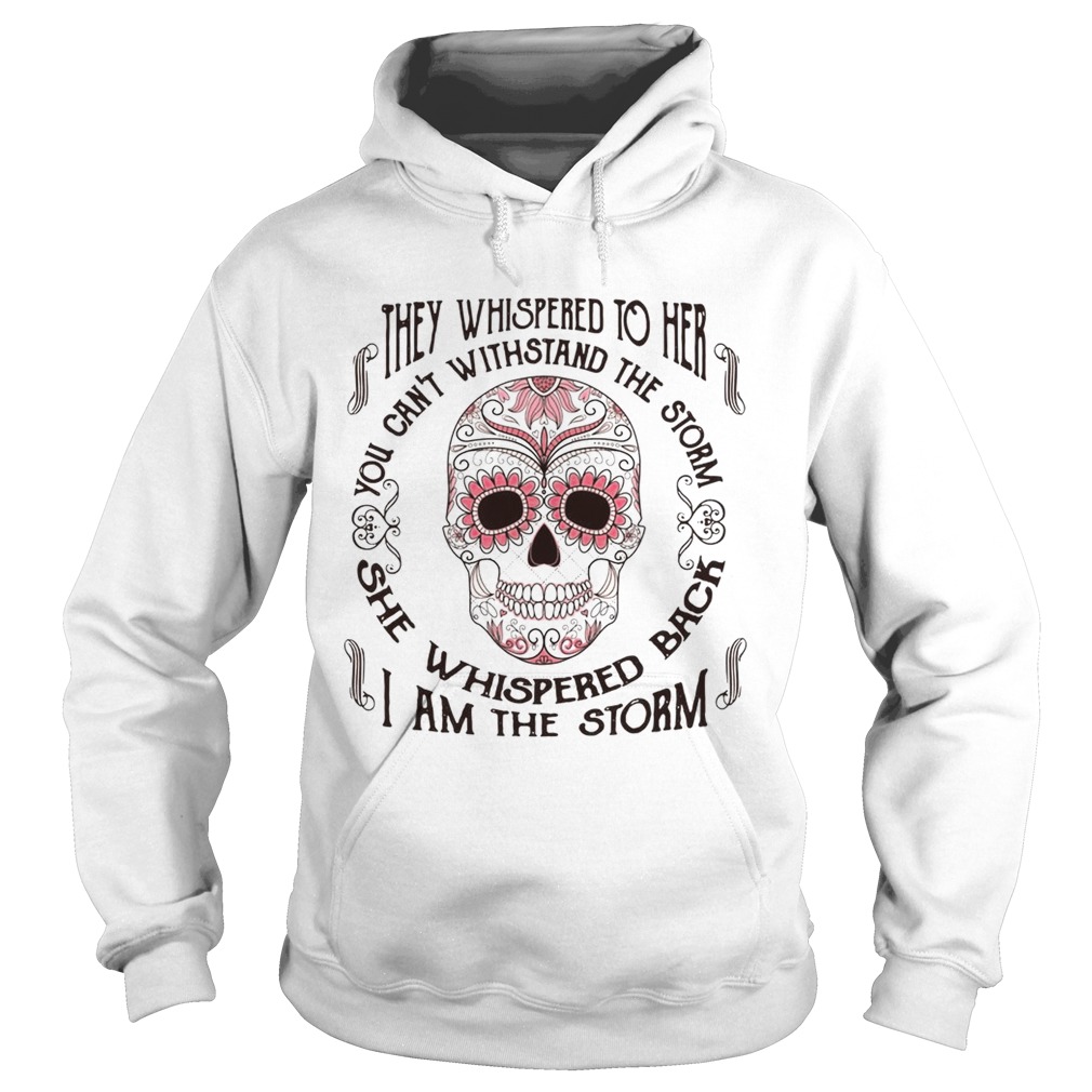 They whispered to her you cant withstand the storm she whispered back I am the storm Hoodie