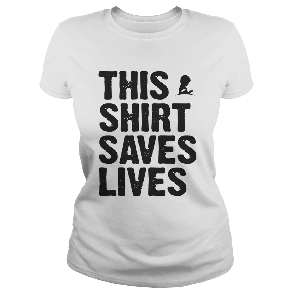 This Shirt Saves Lives Classic Ladies