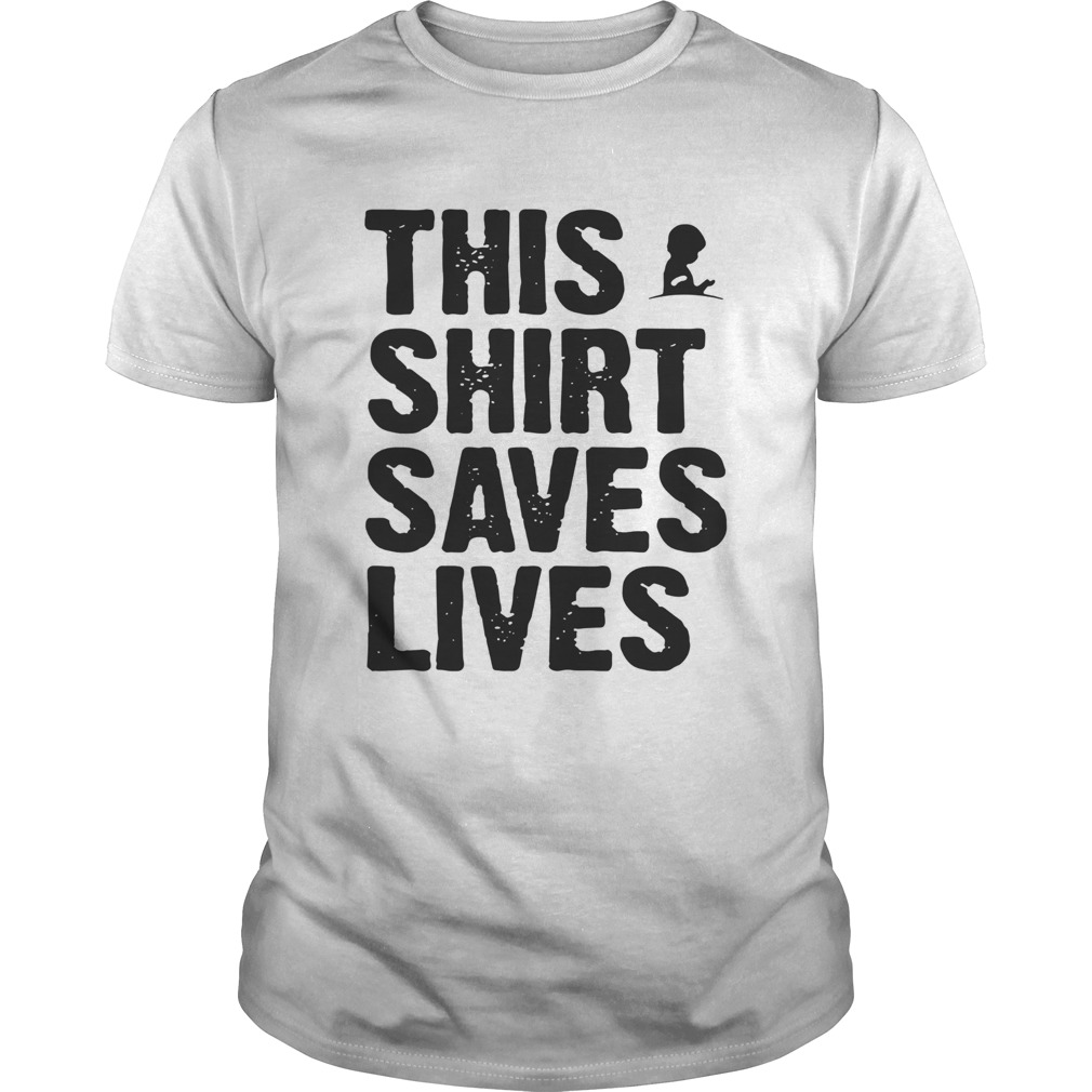 This Shirt Saves Lives shirt