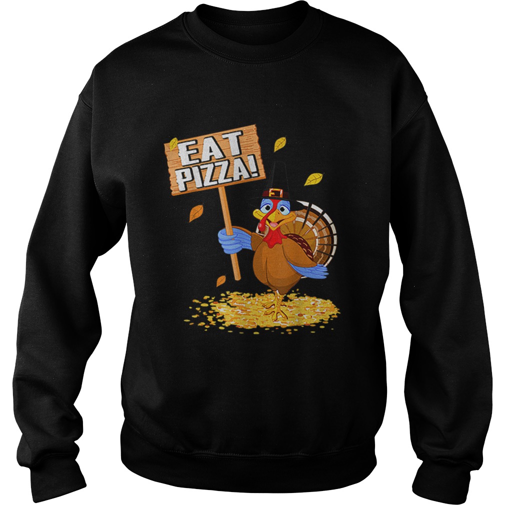 Turkey Eat Pizza tee Vegan Funny Thanksgiving gift Sweatshirt