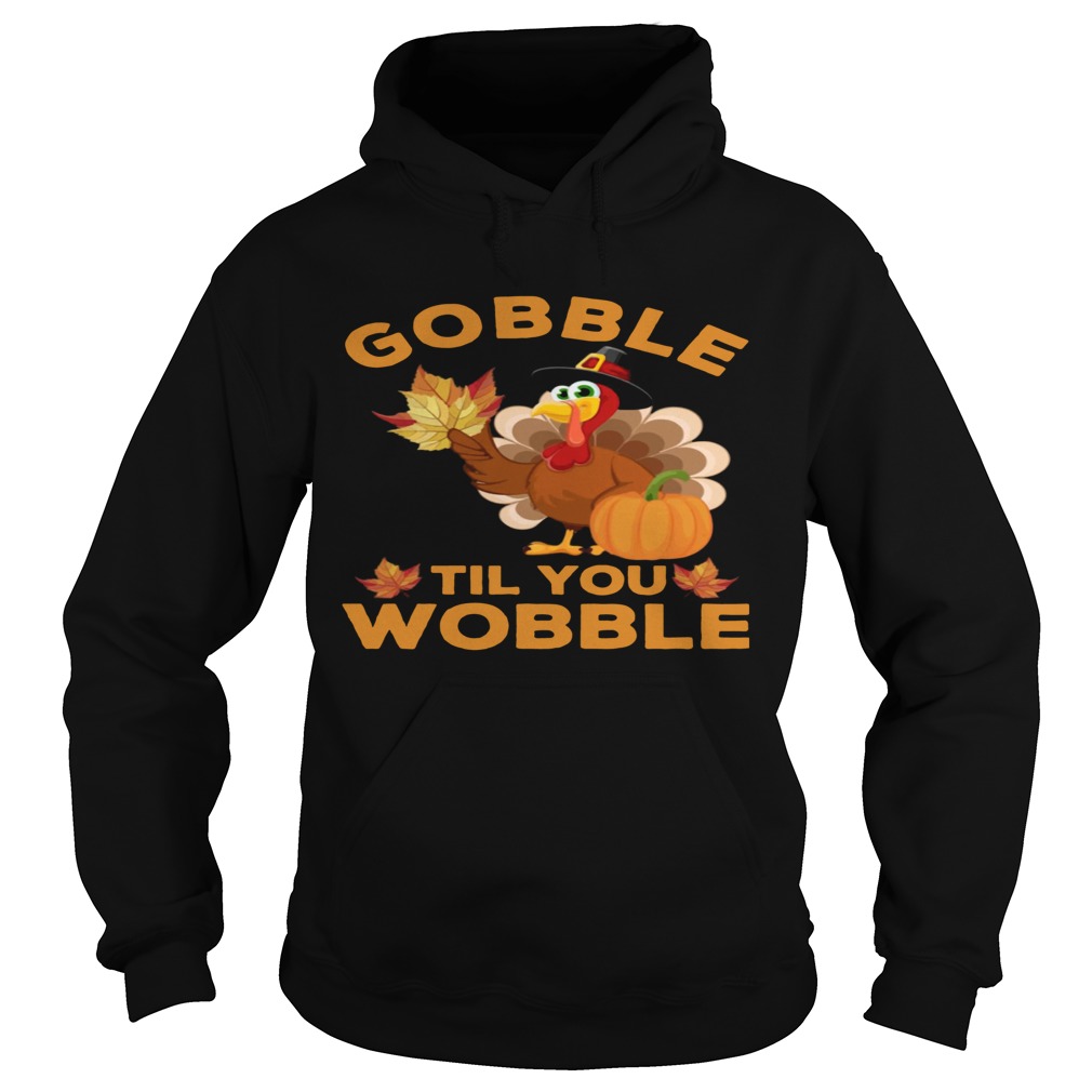 Turkey Gobble Til You Wobble Thanksgiving Hoodie