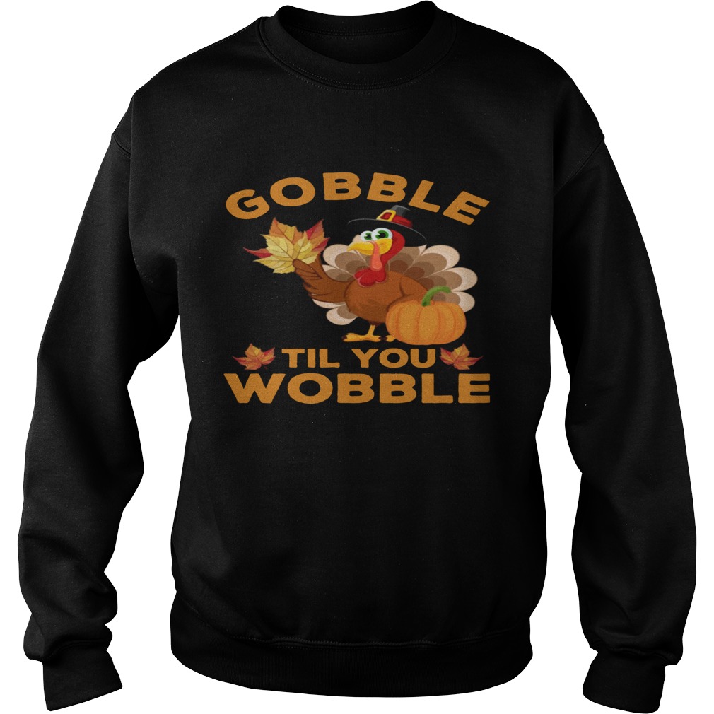 Turkey Gobble Til You Wobble Thanksgiving Sweatshirt