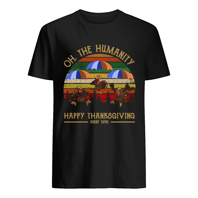 Turkey Oh The Humanity Happy Thanksgiving Wkrp 1978 Shirt