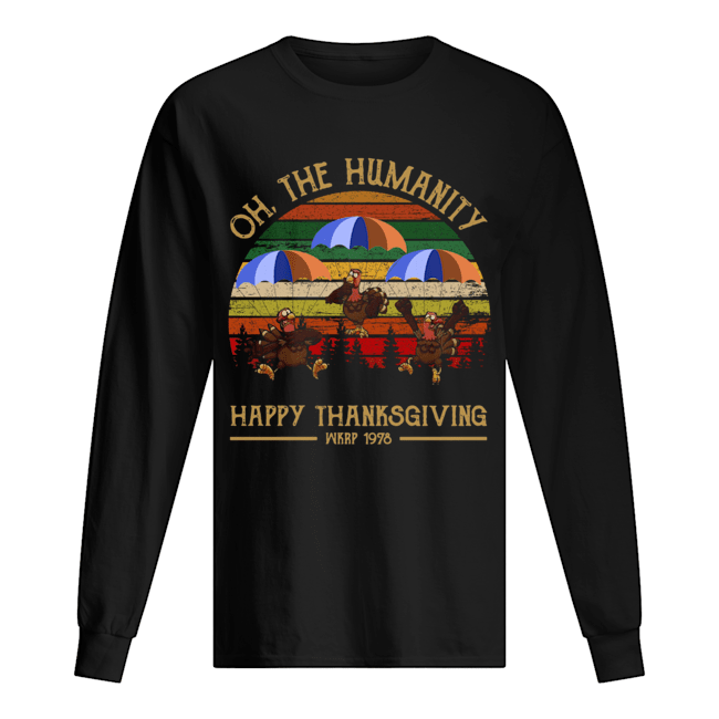 Turkey Oh The Humanity Happy Thanksgiving Wkrp 1978 Shirt Long Sleeved T-shirt 